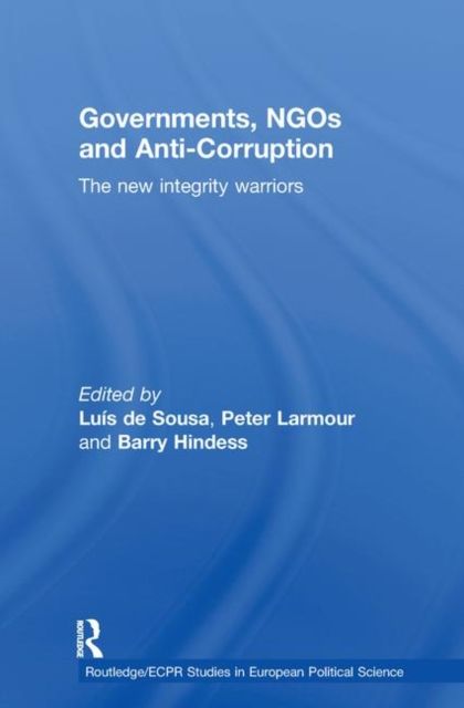 Governments, NGOs and Anti-Corruption : The New Integrity Warriors