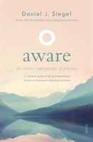 Aware : the science and practice of presence : a complete guide to the groundbreaking Wheel of Awareness meditation practice