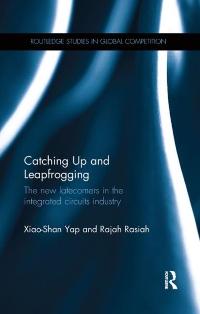 Catching Up and Leapfrogging : The new latecomers in the integrated circuits industry