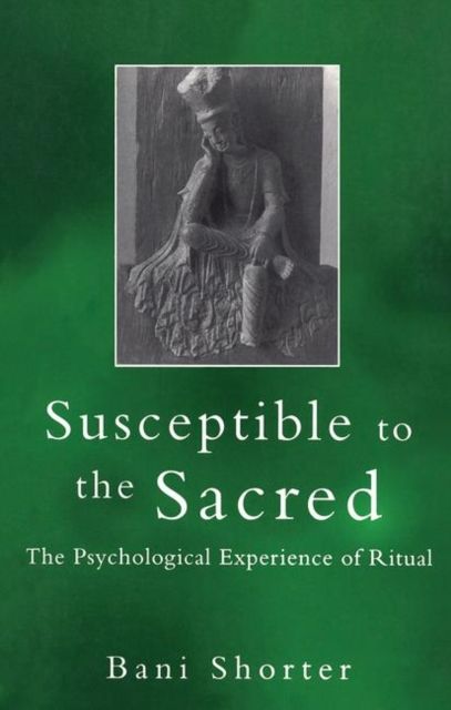 Susceptible to the Sacred : The Psychological Experience of Ritual