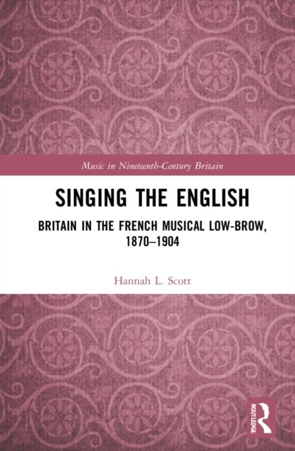 Singing the English : Britain in the French Musical Lowbrow, 1870–1904