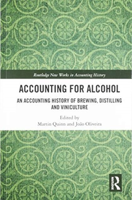 Accounting for Alcohol : An Accounting History of Brewing, Distilling and Viniculture