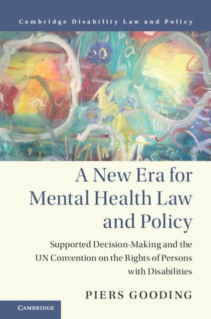 A New Era for Mental Health Law and Policy : Supported Decision-Making and the UN Convention on the Rights of Persons with Disabilities