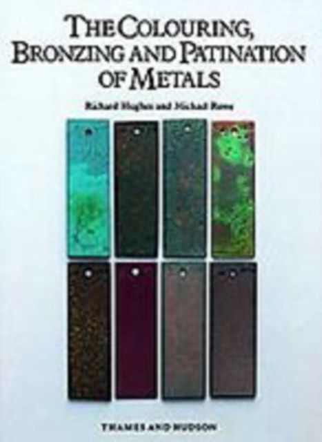 The Colouring, Bronzing and Patination of Metals : A Manual for Fine Metalworkers, Sculptors and Designers