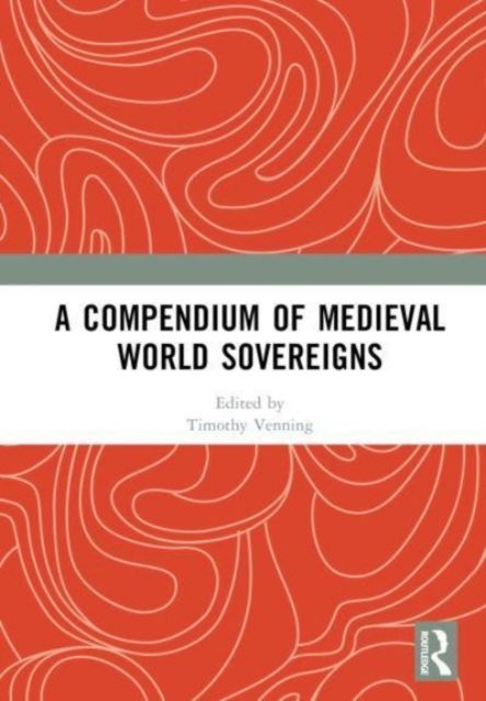 A Compendium of Medieval World Sovereigns