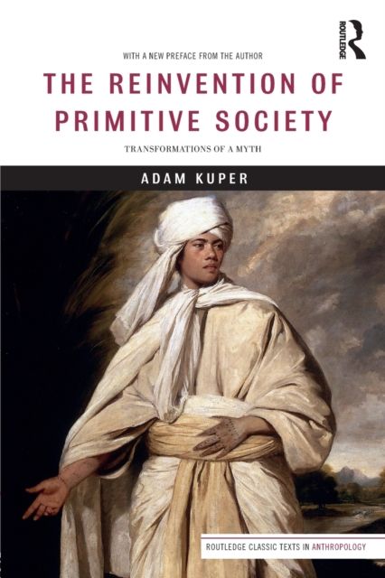 The Reinvention of Primitive Society : Transformations of a Myth