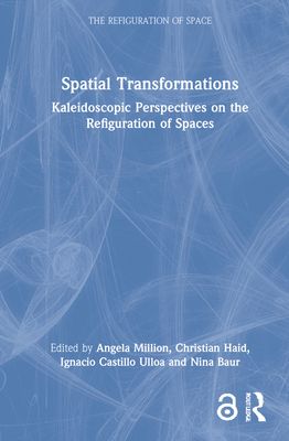 Spatial Transformations : Kaleidoscopic Perspectives on the Refiguration of Spaces