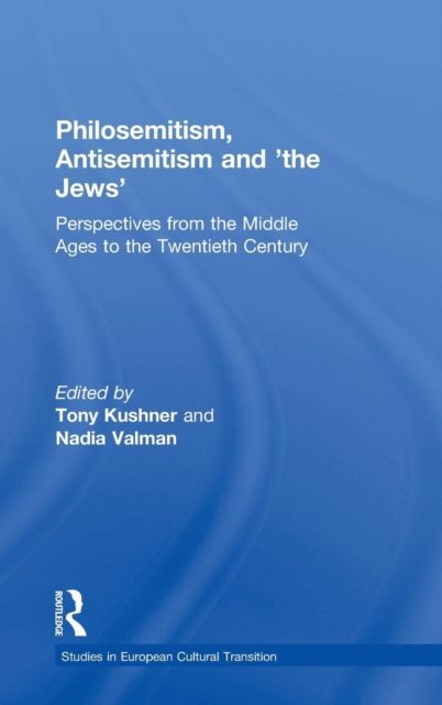 Philosemitism, Antisemitism and 'the Jews' : Perspectives from the Middle Ages to the Twentieth Century
