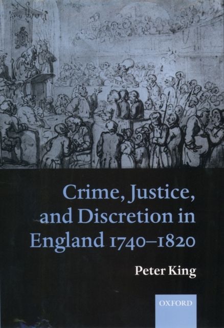 Crime, Justice, and Discretion in England 1740-1820
