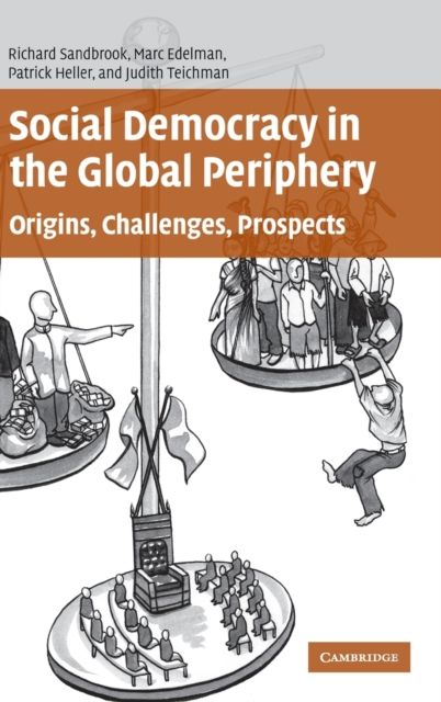 Social Democracy in the Global Periphery : Origins, Challenges, Prospects