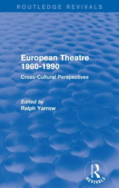 European Theatre 1960-1990 (Routledge Revivals) : Cross-Cultural Perspectives