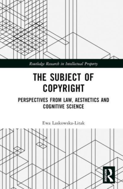 The Subject of Copyright : Perspectives from Law, Aesthetics and Cognitive Science