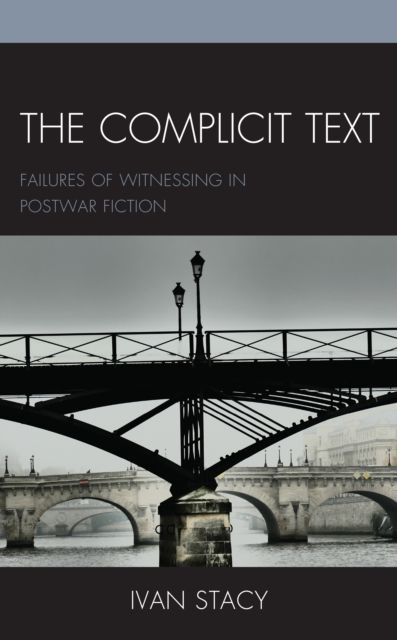 The Complicit Text : Failures of Witnessing in Postwar Fiction