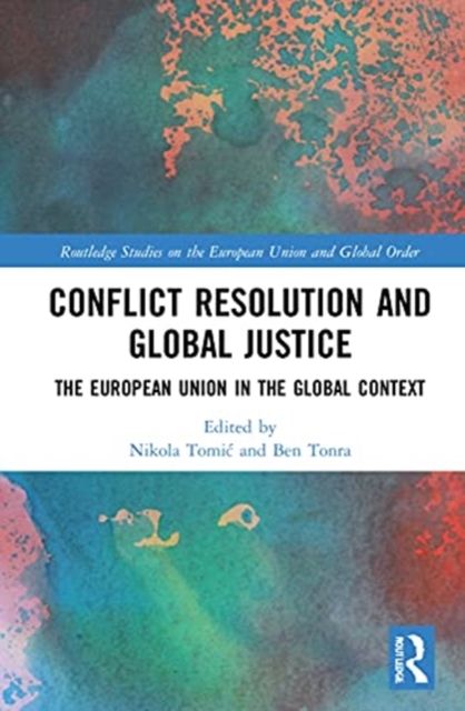 Conflict Resolution and Global Justice : The European Union in the Global Context