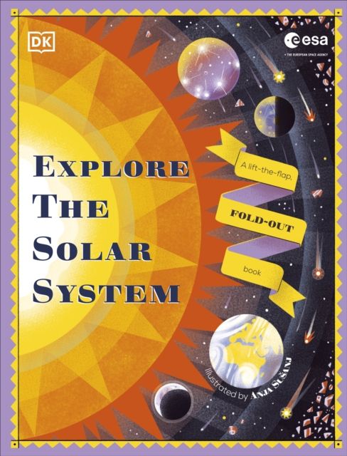 Explore the Solar System : A Fold-Out, Lift-the-Flap Book