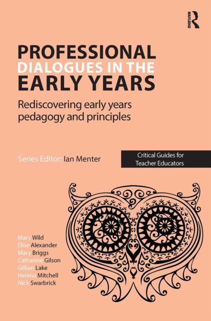 Professional Dialogues in the Early Years : Rediscovering early years pedagogy and principles