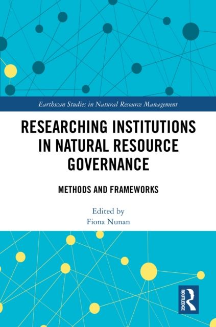 Researching Institutions in Natural Resource Governance : Methods and Frameworks