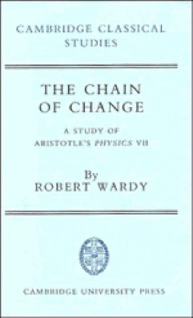 The Chain of Change : A Study of Aristotle's Physics VII