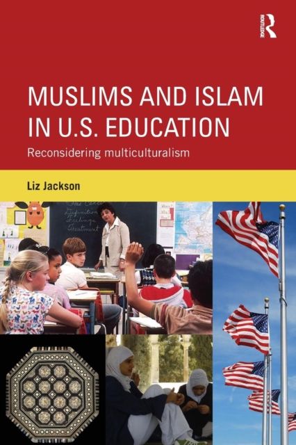 Muslims and Islam in U.S. Education : Reconsidering multiculturalism