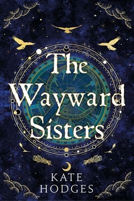 The Wayward Sisters : A powerfuly, thrilling and haunting Scottish Gothic mystery full of witches, magic, betrayal and intrigue