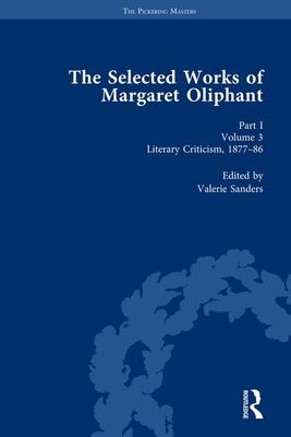 The Selected Works of Margaret Oliphant, Part I Volume 3 : Literary Criticism 1877-86