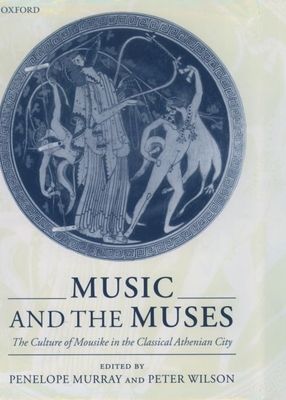 Music and the Muses : The Culture of Mousike in the Classical Athenian City