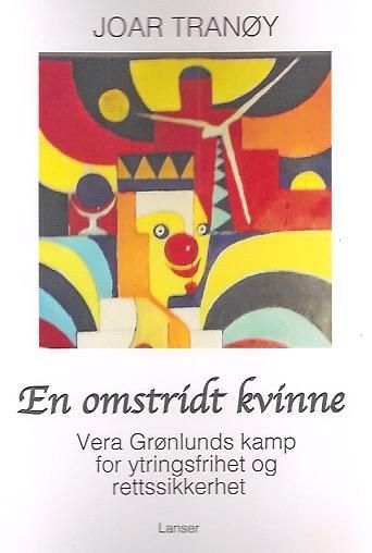 En omstridt kvinne : Vera Grønlunds kamp for ytringsfrihet og rettssikkerhet