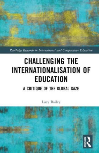 Challenging the Internationalisation of Education : A Critique of the Global Gaze