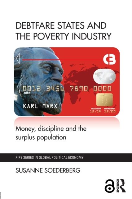 Debtfare States and the Poverty Industry : Money, Discipline and the Surplus Population