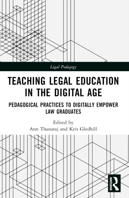 Teaching Legal Education in the Digital Age : Pedagogical Practices to Digitally Empower Law Graduates
