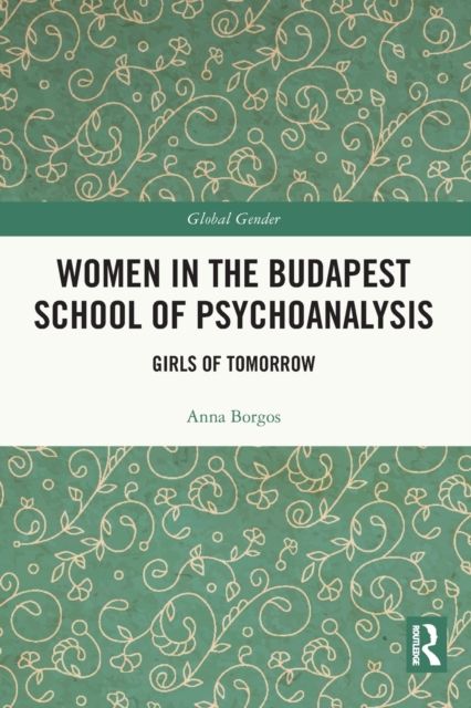 Women in the Budapest School of Psychoanalysis : Girls of Tomorrow