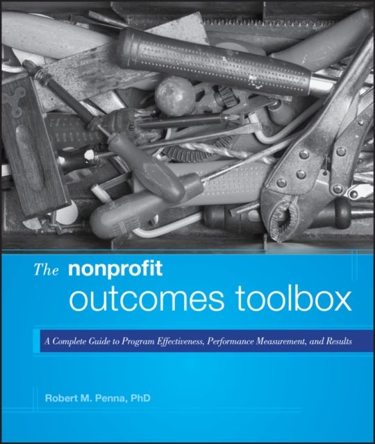 The Nonprofit Outcomes Toolbox : A Complete Guide to Program Effectiveness, Performance Measurement, and Results