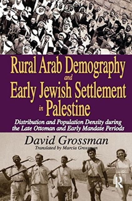 Rural Arab Demography and Early Jewish Settlement in Palestine : Distribution and Population Density During the Late Ottoman and Early Mandate Periods