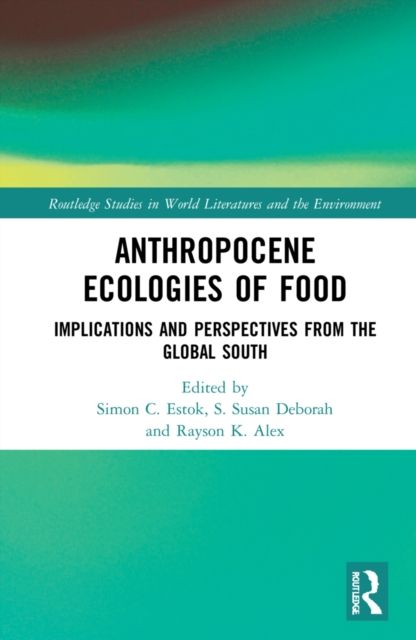 Anthropocene Ecologies of Food : Notes from the Global South