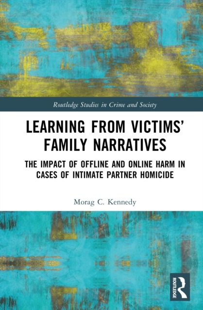 Learning from Victims’ Family Narratives : The Impact of Offline and Online Harm in Cases of Intimate Partner Homicide