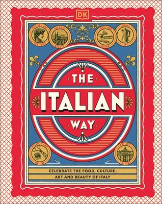 The Italian Way : Celebrate the Food, Culture, Art and Beauty of Italy