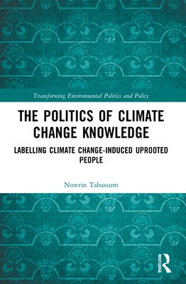 The Politics of Climate Change Knowledge : Labelling Climate Change-induced Uprooted People