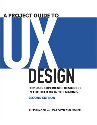Project Guide to UX Design, A : For user experience designers in the field or in the making
