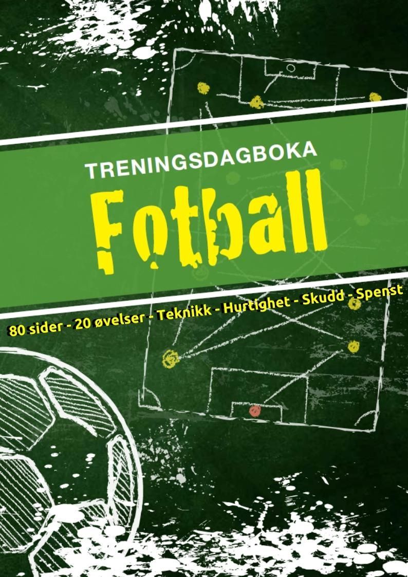 Treningsdagboka fotball : tips til egentrening - 20 illustrerte øvelser : loggfør treninger, kamper, mål : råd om kosthold, restitusjon, skadeforebygging : fokus på hurtighet, spenst og teknikk