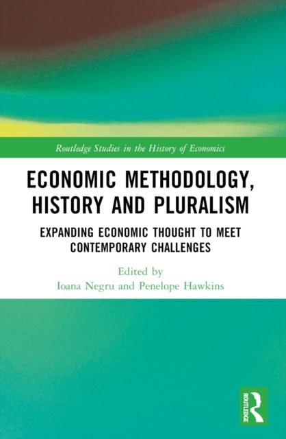 Economic Methodology, History and Pluralism : Expanding Economic Thought to Meet Contemporary Challenges