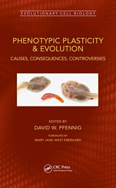 Phenotypic Plasticity & Evolution : Causes, Consequences, Controversies
