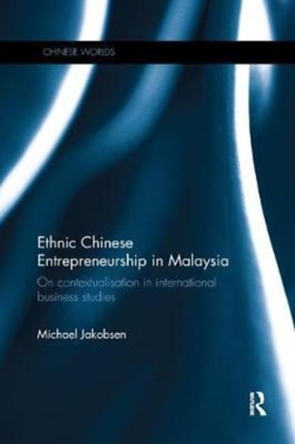 Ethnic Chinese Entrepreneurship in Malaysia : On Contextualisation in International Business Studies