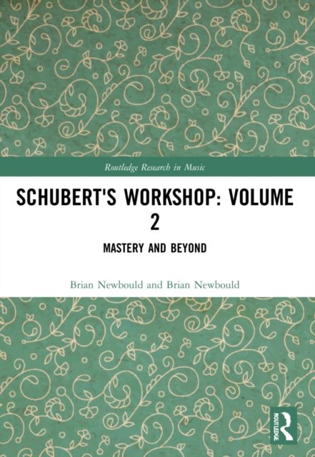 Schubert's Workshop: Volume 2 : Mastery and Beyond