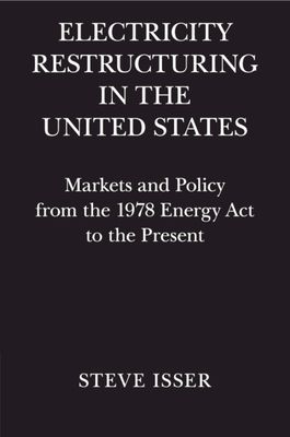 Electricity Restructuring in the United States : Markets and Policy from the 1978 Energy Act to the Present