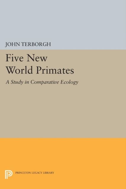 Five New World Primates : A Study in Comparative Ecology