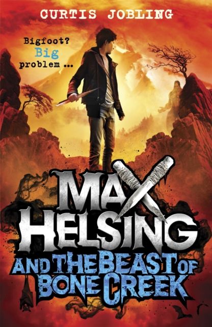 Max Helsing and the Beast of Bone Creek : Book 2: by the author of Wolf King