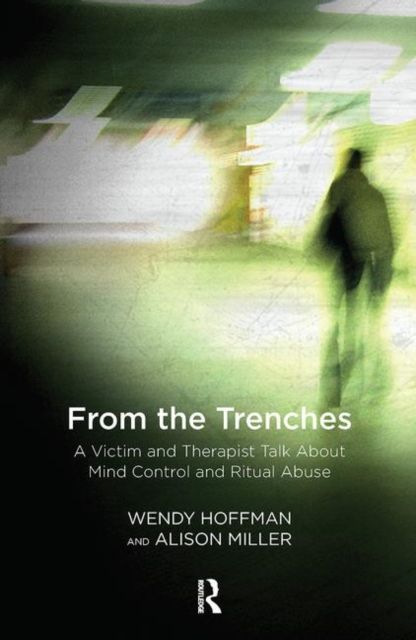 From the Trenches : A Victim and Therapist Talk about Mind Control and Ritual Abuse