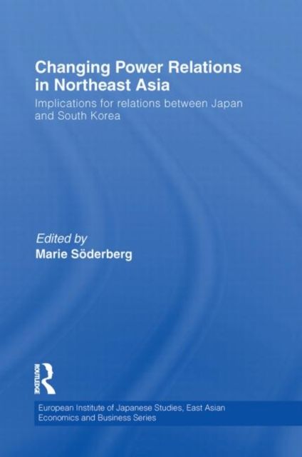 Changing Power Relations in Northeast Asia : Implications for Relations between Japan and South Korea