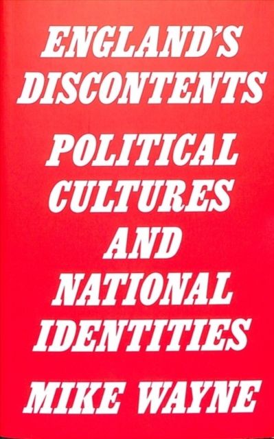 England's Discontents : Political Cultures and National Identities
