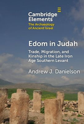 Edom in Judah : Trade, Migration, and Kinship in the Late Iron Age Southern Levant